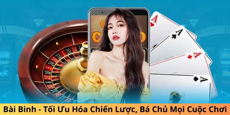 Bài Binh - Tối Ưu Hóa Chiến Lược, Bá Chủ Mọi Cuộc Chơi